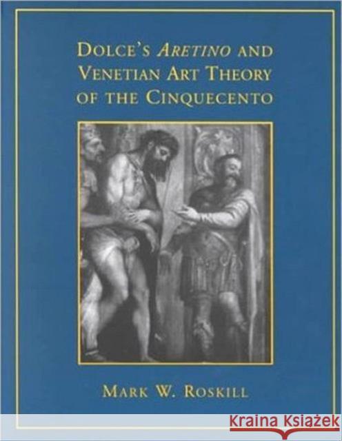 Dolce's 'Aretino' and Venetian Art Theory of the Cinquecento Mark W. Roskill 9780802083333 University of Toronto Press - książka