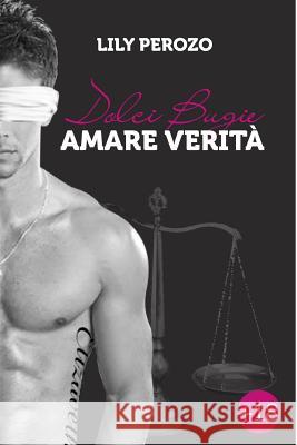 Dolci Bugie, Amare Verità Perozo, Lily 9781312835559 Lulu.com - książka