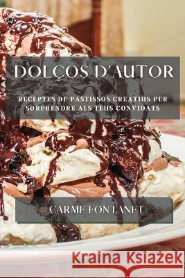 Dolcos d'autor: Receptes de pastissos creatius per sorprendre als teus convidats Carme Fontanet   9781783815555 Carme Fontanet - książka