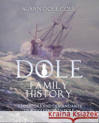 Dole Family History: Ancestors and Descendants of Wigglesworth Dole Susan Dole Cole 9781500379384 Createspace - książka