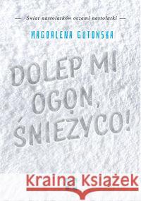 Dolep mi ogon śnieżyco Gutowska Magdalena 9788365650009 Muchomor - książka