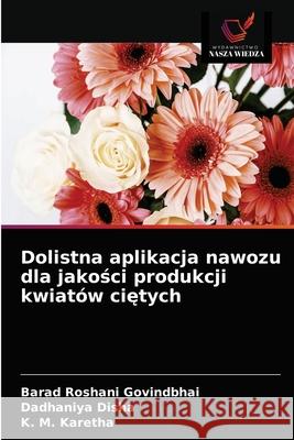 Dolistna aplikacja nawozu dla jakości produkcji kwiatów ciętych Barad Roshani Govindbhai, Dadhaniya Disha, K M Karetha 9786200868398 Wydawnictwo Nasza Wiedza - książka