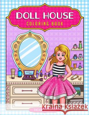 Doll House Coloring Book Sachin Sachdeva Sachin Sachdeva 9781985689121 Createspace Independent Publishing Platform - książka