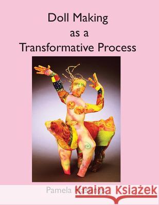 Doll Making as a Transformative Process Pamela Hastings 9781091388192 Independently Published - książka