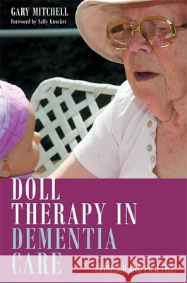 Doll Therapy in Dementia Care: Evidence and Practice Mitchell, Gary 9781849055703 Jessica Kingsley Publishers - książka