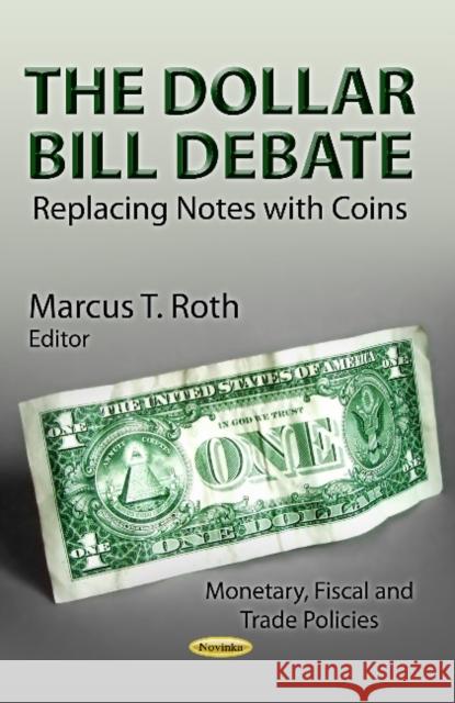 Dollar Bill Debate: Replacing Notes with Coins Marcus T Roth 9781624178320 Nova Science Publishers Inc - książka