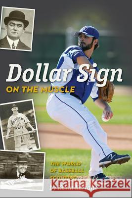 Dollar Sign on the Muscle: The World of Baseball Scouting Kevin Kerrane Dave Pease Kevin Goldstein 9781492765073 Createspace - książka