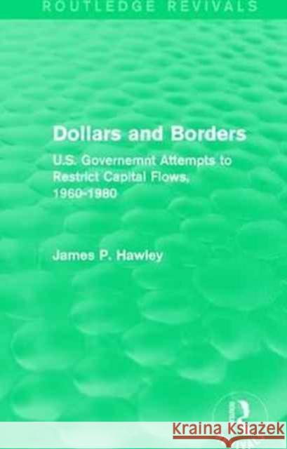 Dollars and Borders: U.S. Governemnt Attempts to Restrict Capital Flows, 1960-1980 James P. Hawley 9781138187849 Routledge - książka