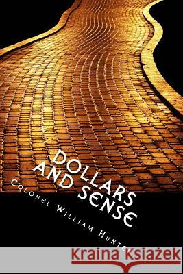 Dollars and Sense: The Golden Path to Success. [Revised and Enlarged Edition] Hunter, Colonel William 9781495266485 Createspace - książka