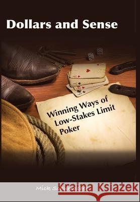 Dollars and Sense: Winning Ways of Low-Stakes Limit Poker Mick Schumacher 9780578782041 Mick Schumacher - książka