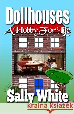 Dollhouses: A Hobby For Life White, Sally 9781544021027 Createspace Independent Publishing Platform - książka