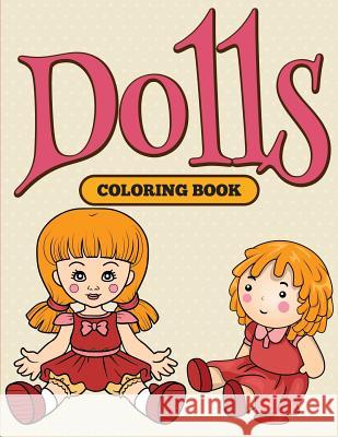 Dolls: Coloring Book Speedy Publishing LLC 9781682127032 Speedy Kids - książka