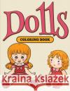 Dolls: Coloring Book Speedy Publishing LLC 9781682127032 Speedy Kids