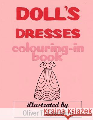 Doll's Dresses colouring-in Book Spedding, Oliver T. 9781981557769 Createspace Independent Publishing Platform - książka