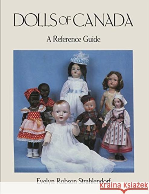 Dolls of Canada: A Reference Guide Evelyn Robson Strahlendorf 9781487572129 University of Toronto Press - książka