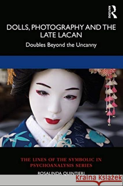 Dolls, Photography and the Late Lacan: Doubles Beyond the Uncanny Rosalinda Quintieri 9780367445027 Routledge - książka