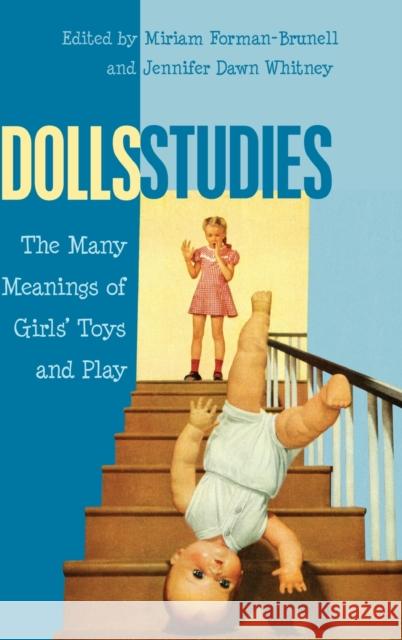 Dolls Studies: The Many Meanings of Girls' Toys and Play Mazzarella, Sharon R. 9781433120701 Peter Lang Publishing - książka