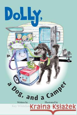 Dolly, a Dog, and a Camper Kay Whitehouse Mark Wayne Adams Jennifer Thomas 9781532365492 Vh Publishing - książka