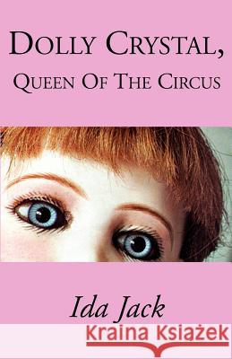 Dolly Crystal, Queen of the Circus Ida Jack 9781401021382 Xlibris Corporation - książka