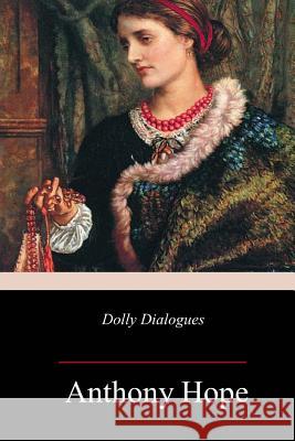 Dolly Dialogues Anthony Hope 9781987584875 Createspace Independent Publishing Platform - książka