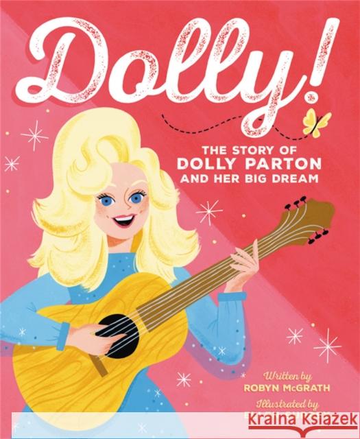 Dolly!: The Story of Dolly Parton and Her Big Dream Robyn McGrath Ellen Surrey 9780316324526 Christy Ottaviano Books-Henry Holt and Compan - książka