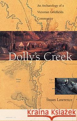 Dolly's Creek: An Archaeology of a Victorian Goldfields Community Susan Lawrence 9780522849127 Melbourne University - książka