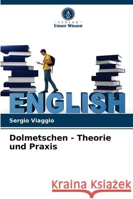 Dolmetschen - Theorie und Praxis Sergio Viaggio 9786204071589 Verlag Unser Wissen - książka