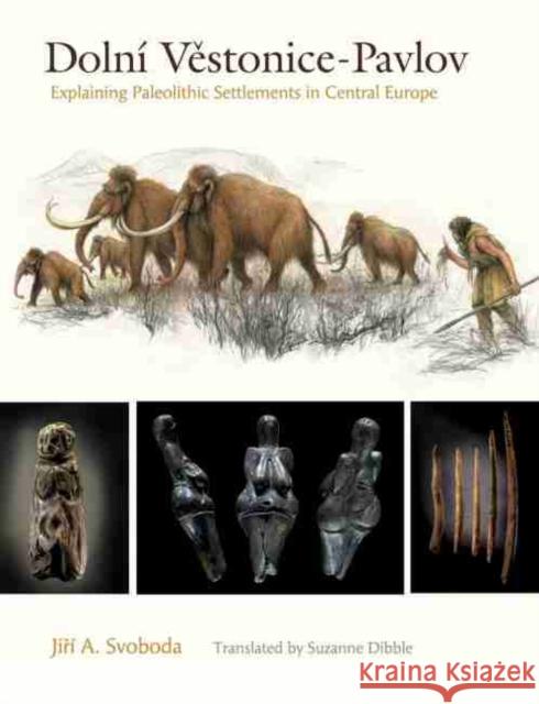 Dolní Vestonice-Pavlov: Explaining Paleolithic Settlements in Central Europe Svoboda, Jirí A. 9781623498115 Texas A&M University Press - książka