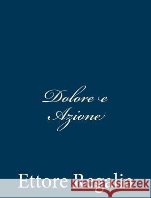 Dolore e Azione Regalia, Ettore 9781483949499 Createspace - książka