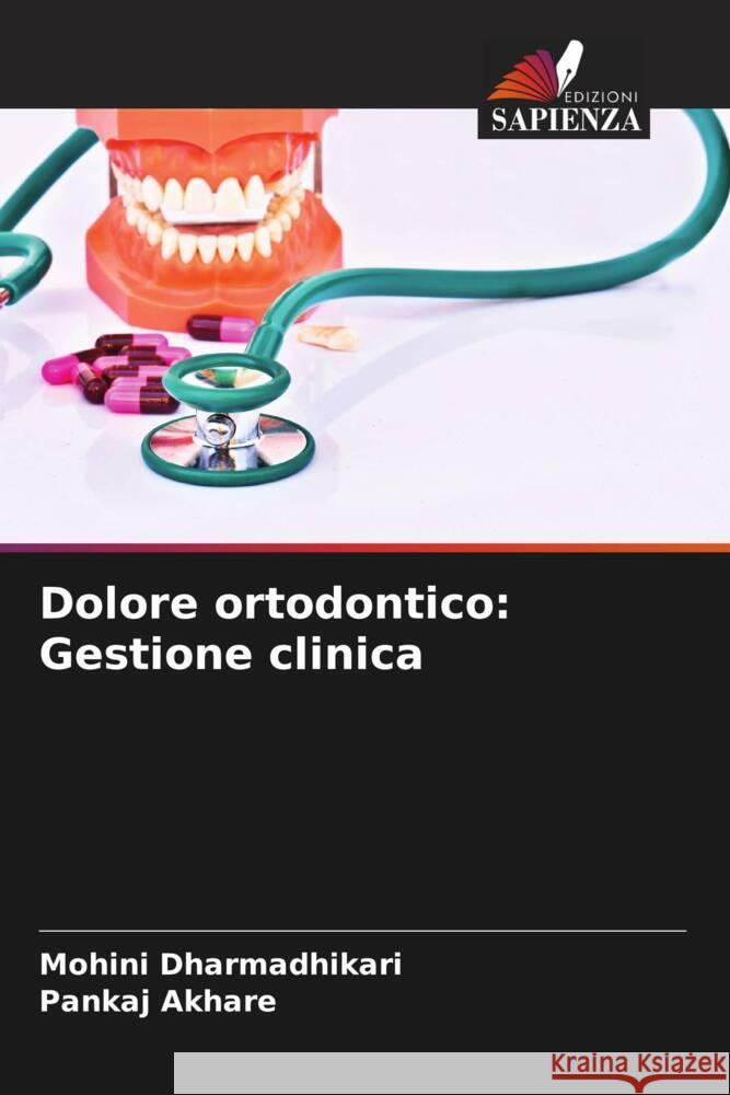 Dolore ortodontico: Gestione clinica Dharmadhikari, Mohini, Akhare, Pankaj 9786204466156 Edizioni Sapienza - książka