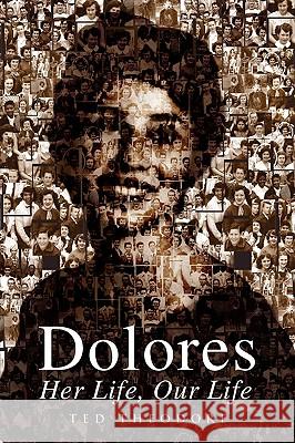 Dolores - Her Life, Our Life Ted Theodore 9781425759513 Xlibris Corporation - książka