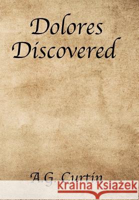 Dolores Discovered A. G. Curtin 9781543431667 Xlibris - książka