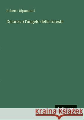 Dolores o l'angelo della foresta Roberto Ripamonti 9783388787343 Antigonos Verlag - książka