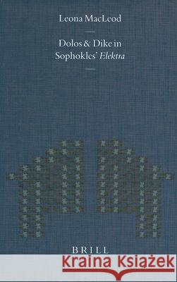 Dolos and Dikê in Sophokles' Elektra MacLeod, Leona 9789004118980 Brill Academic Publishers - książka