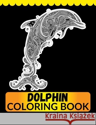 Dolphin Coloring Book: An Adult Coloring Book for Dolphin Lovers Imam, Jian 9798558331547 Independently Published - książka