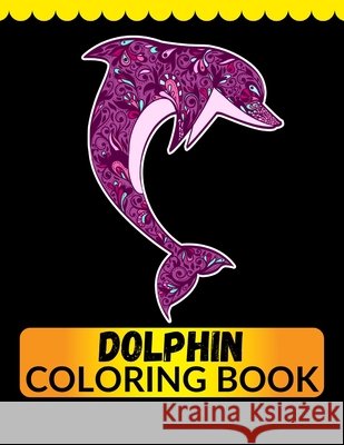 Dolphin Coloring Book: An Adult Coloring Book for Dolphin Lovers Imam, Jian 9798558590661 Independently Published - książka