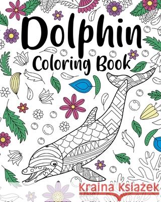 Dolphin Coloring Book: Coloring Books for Adults, Dolphin Zentangle Coloring Pages Paperland 9781006351228 Blurb - książka