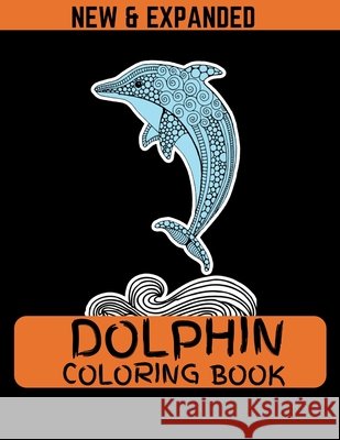 Dolphin Coloring Book (New & Expanded): 38 different design and 8.5*11 size book for kids Ahmed, Ahsan 9798550006900 Independently Published - książka