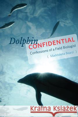 Dolphin Confidential: Confessions of a Field Biologist Bearzi, Maddalena 9780226418605 John Wiley & Sons - książka