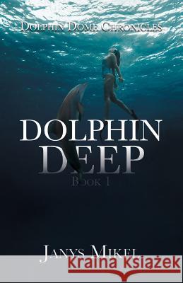 Dolphin Dome Chronicles: Dolphin Deep Book 1 Janys Mikel 9786214340767 Omnibook Co. - książka