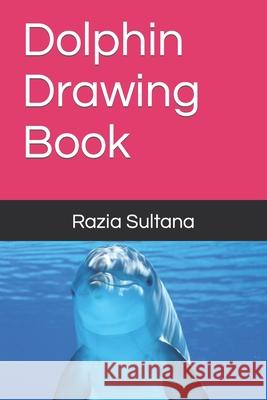 Dolphin Drawing Book Sultana Razia Sultana 9798405512938 Independently published - książka