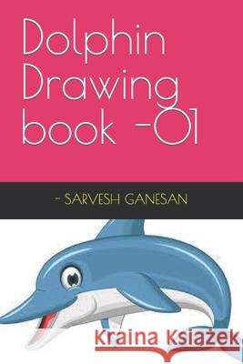 Dolphin Drawing book -01 GANESAN - SARVESH GANESAN 9798416595883 Independently published - książka