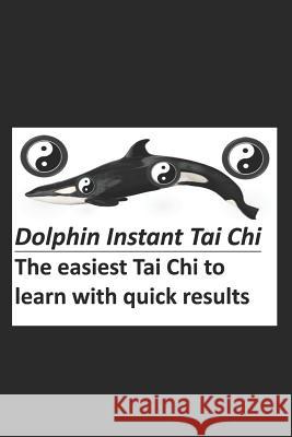 Dolphin Instant Tai Chi Rebecca Ho Jennifer Ho George Ho 9781791560713 Independently Published - książka