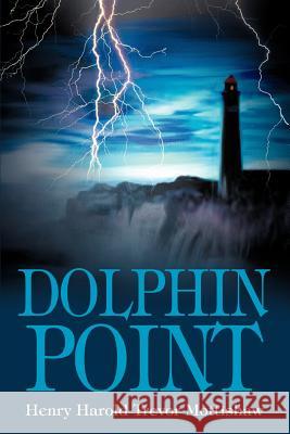 Dolphin Point Henry Harold Trevor Mottishaw 9780595319404 iUniverse - książka