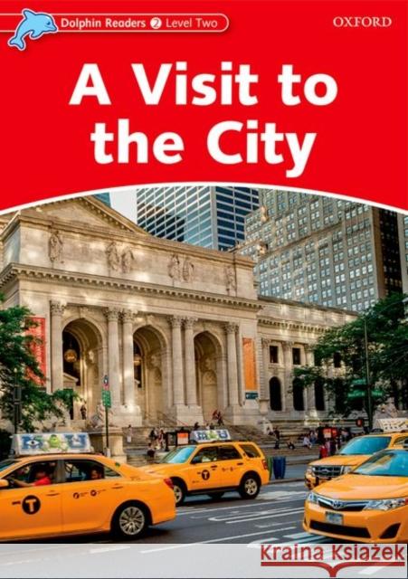 Dolphin Readers: Level 2: 425-Word Vocabulary a Visit to the City Rose, Mary 9780194400954 Oxford University Press, USA - książka