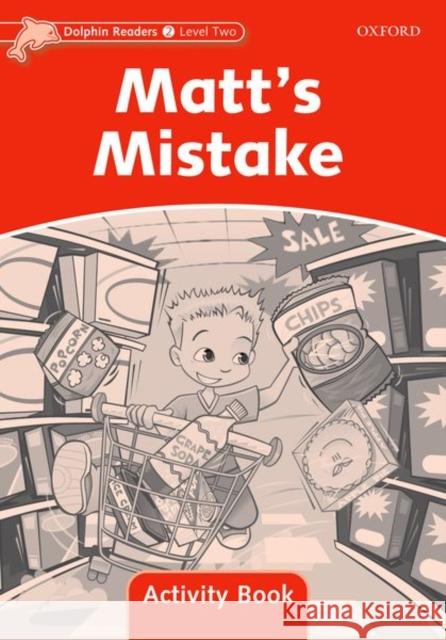 Dolphin Readers: Level 2: 425-Word Vocabulary Matt's Mistake Activity Book  9780194401579 OUP Oxford - książka