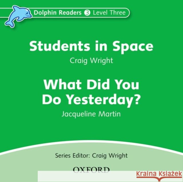 Dolphin Readers: Level 3: 525-Word Vocabulary Students in Space & What Did You Do Yesterday? Audio CD  9780194402132 Oxford University Press, USA - książka