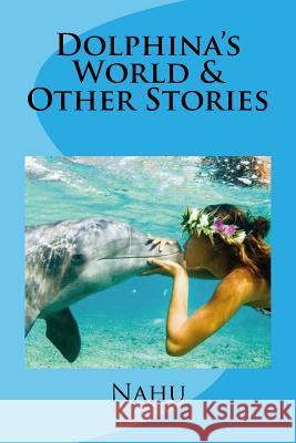 Dolphina's World & Other Stories Nahu Lanham 9781984929860 Createspace Independent Publishing Platform - książka