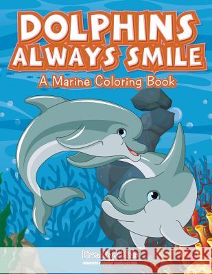 Dolphins Always Smile: A Marine Coloring Book Kreative Kids   9781683773399 Kreative Kids - książka