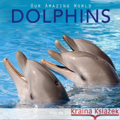 Dolphins: Amazing Pictures & Fun Facts on Animals in Nature Kay D 9780987597021 Ckty Publishing Solutions - książka